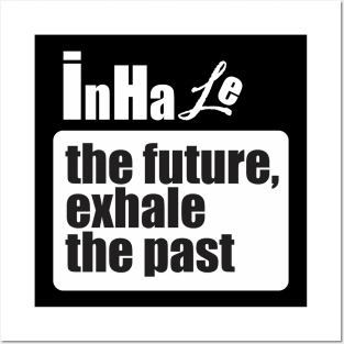 Inhale the future, exhale the past Posters and Art